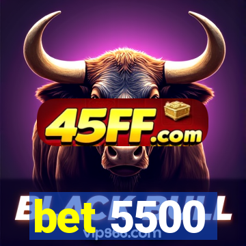 bet 5500